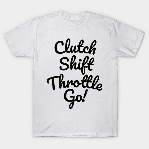 Clutch Shift Throttle Accelerate Go! T-Shirt by tushalb